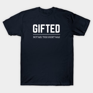 FUNNY QUOTES / GIFTED T-Shirt